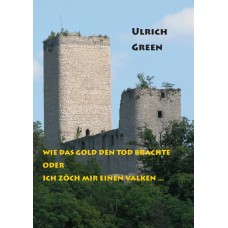 Wie das Gold den Tod brachte oder Ich zôch mir einen valken ... - Ein mittelalterlicher Kriminalroman